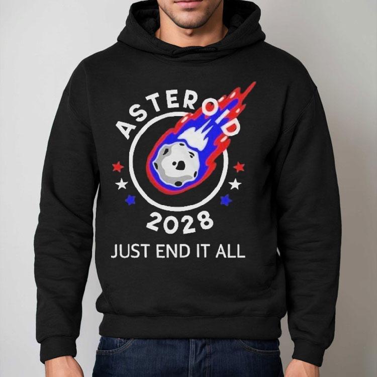 Asteroid 2028 Just End It All Shirt Asteroid 2028 Just End It All Shirt