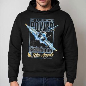 Blue Angels Where Power Meets Precision Navala Viation Shirt 2 Blue Angels Where Power Meets Precision Navala Viation Hoodie