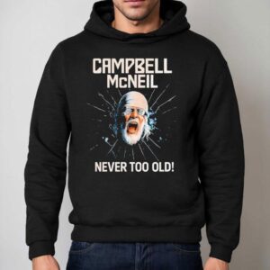 Campbell Mcneil Never Too Old Hoodie