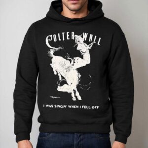 Colter Wall I Was Singing When I Fell Off Cowboy Shirt 2 Colter Wall I Was Singing When I Fell Off Cowboy Hoodie