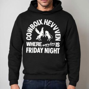 Cowboix Hevvven Where Everyday Is Friday Night Shirt 2 Cowboix Hevvven Where Everyday Is Friday Nigh Hoodie