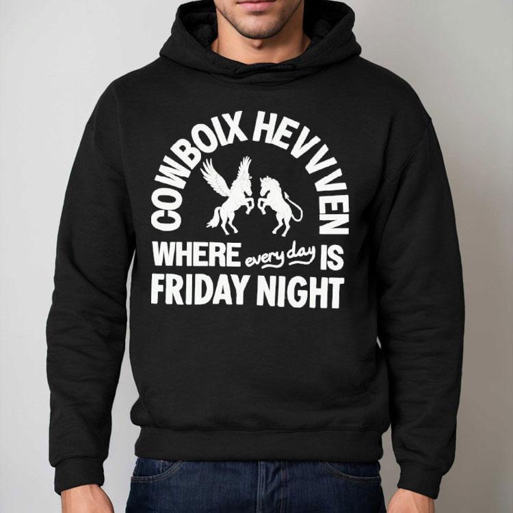 Cowboix Hevvven Where Everyday Is Friday Night Shirt Cowboix Hevvven Where Everyday Is Friday Night Shirt