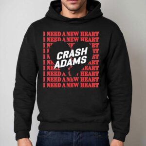 Crash Adams I Need A New Hear Hoodie