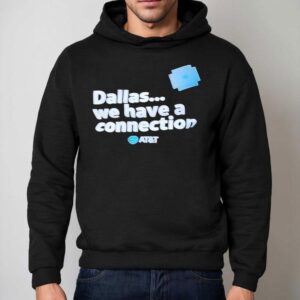 Dallas We Have A Connection Shirt 2 Dallas We Have A Connection Hoodie