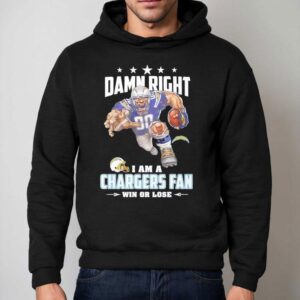 Damn Right I Am A Los Angeles Chargers Fan Win Or Lose Hoodie