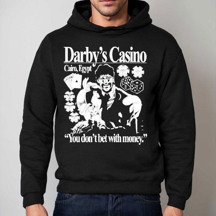 Darby’s Casino You Don’t Bet With Money Shirt Darby’s Casino You Don’t Bet With Money Shirt
