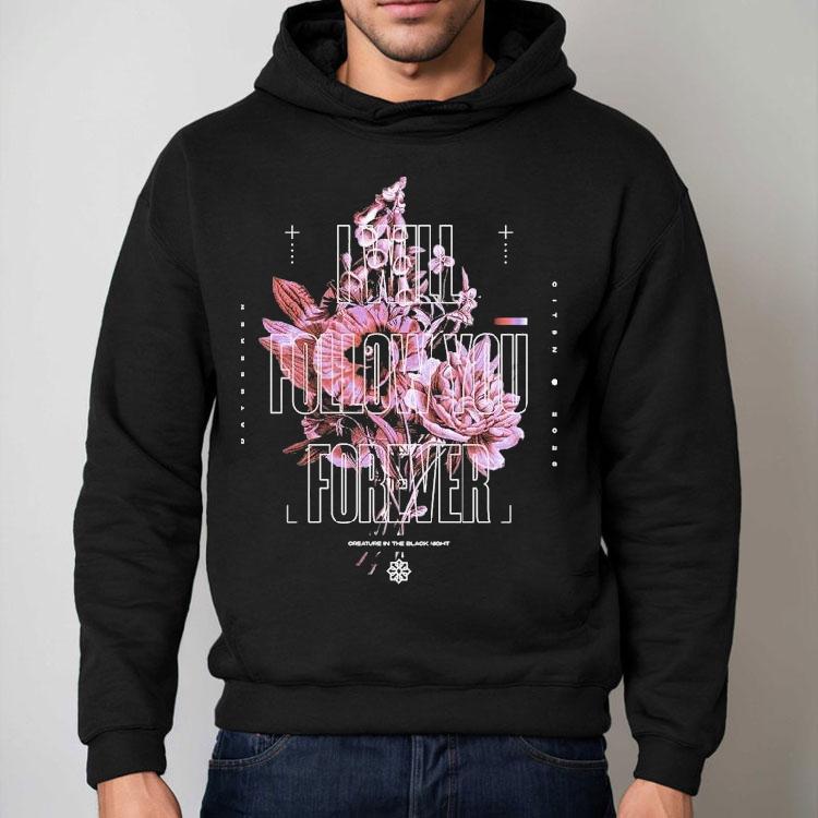 Dayseeker I Will Follow You Forever Flower Shirt Dayseeker I Will Follow You Forever Flower Shirt