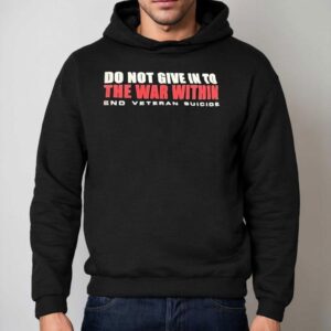 Do You Give In To The War Within End Veteran Suicide Hoodie
