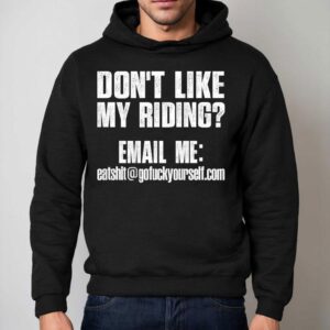 Don T Like My Riding Email Me Email Protected Biker Hoodie