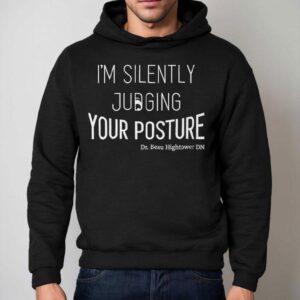 Dr.beau Hightower I'm Silently Judging Your Posture Shirt 2 Dr Beau Hightower I M Silently Judging Your Posture Hoodie