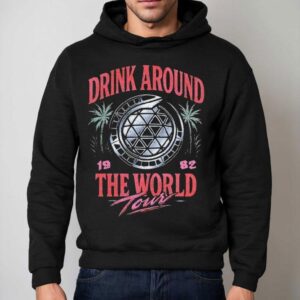 Drink Around The World Tour 1982 Shirt 2 Drink Around The World Tour Hoodie
