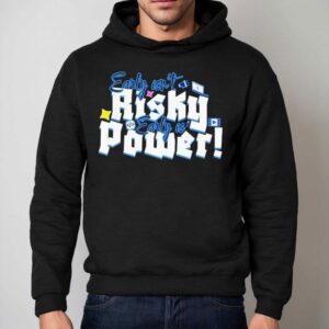 Early Isn't Risky Early Is Power Shirt 2 Early Isn T Risky Early Is Power Hoodie