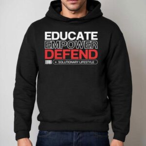 Educate Empower Defend Solutionary Lifestyle Shirt 2 Educate Empower Defend Solutionary Lifestyle Hoodie