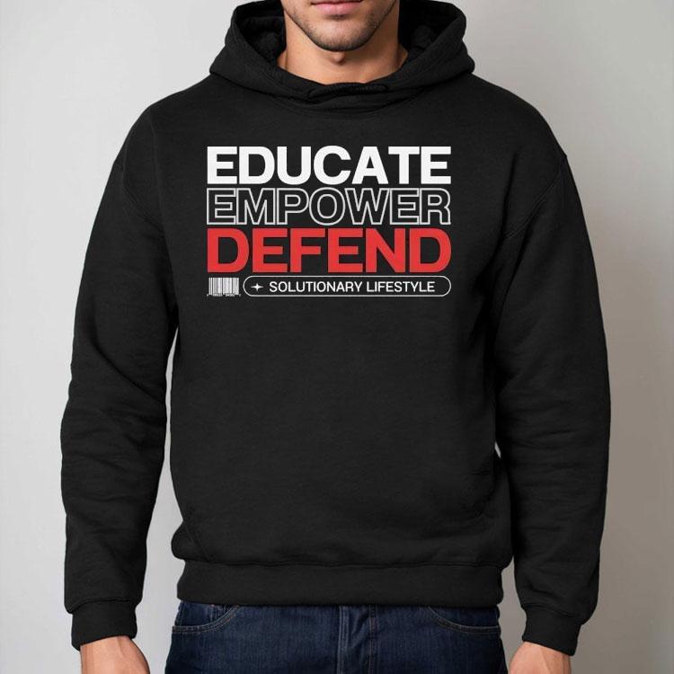 Educate Empower Defend Solutionary Lifestyle Shirt Educate Empower Defend Solutionary Lifestyle Shirt