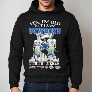 Emmitt Smith And Troy Aikman Yes I M Old But I Saw Dallas Cowboys Greatness Signatures Hoodie