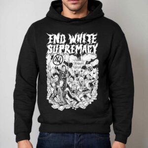 End White Supremacy Anti-fascist Shirt 2 End White Supremacy Anti Fascis Hoodie