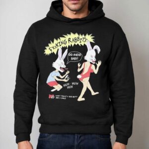 Fucking Rabbits Go Ahead Baby Want Trust A Big Butt And A Smile Hoodie
