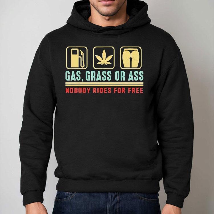 Gas Grass Or Ass Nobody Rides For Free Shirt Gas Grass Or Ass Nobody Rides For Free Shirt