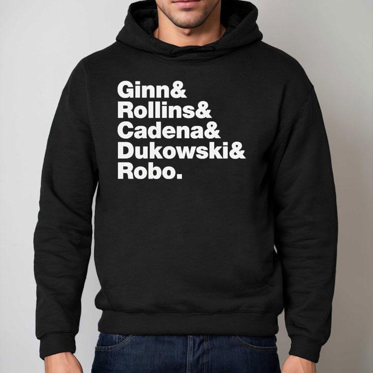 Ginn And Rollin And Cadena And Dukowski And Robo Shirt Ginn And Rollin And Cadena And Dukowski And Robo Shirt