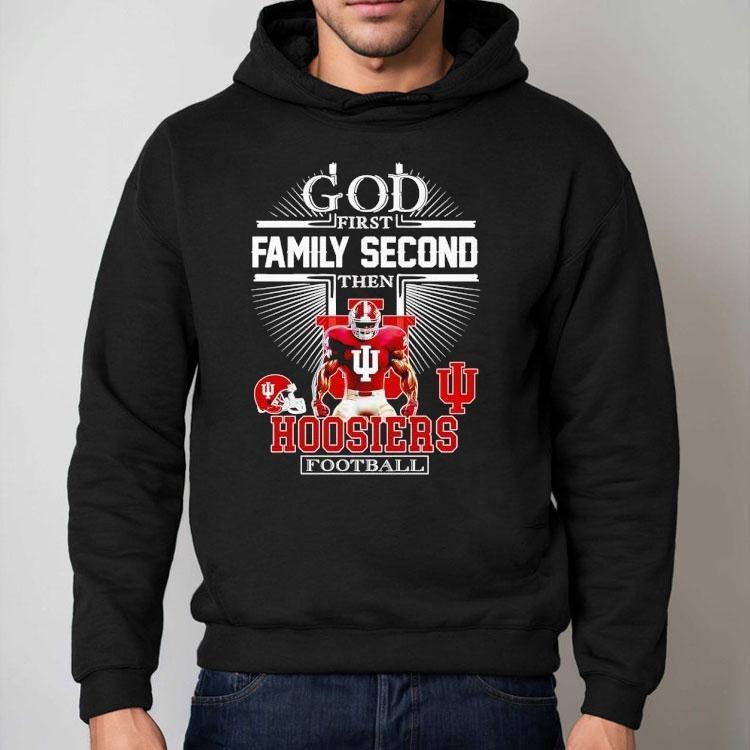 God First Family Second Then Indiana Hoosiers Football Shirt God First Family Second Then Indiana Hoosiers Football Shirt