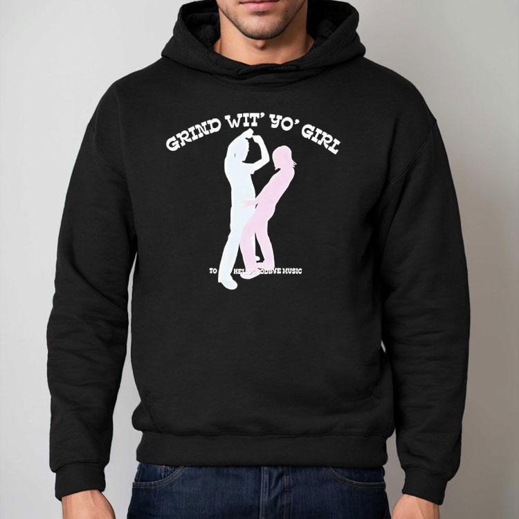 Grind Wit’ Yo’ Girl Sodave Music Shirt Grind Wit’ Yo’ Girl Sodave Music Shirt