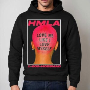 Hoesmad Love Me Like I Love Myself Shirt 2 Hoesmad Love Me Like I Love Myself Hoodie