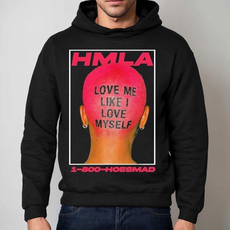 Hoesmad Love Me Like I Love Myself Shirt Hoesmad Love Me Like I Love Myself Shirt