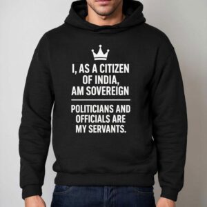 I As A Citizen Of India Am Sovereign Politicians And S Are My Servants Hoodie