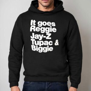 It Goes Regiie Jay Z Tupac And Biggie Hoodie