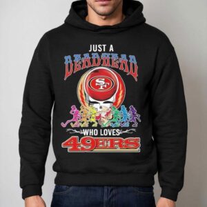 Just A Deadhead Who Loves San Francisco Ers X Grateful Dead Skeletons Dance Hoodie