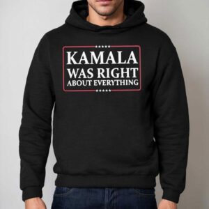 Kamala Was Right About Everything Usa Hoodie