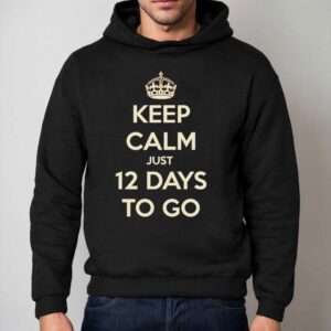 Keep Calm Just Days To Go Hoodie