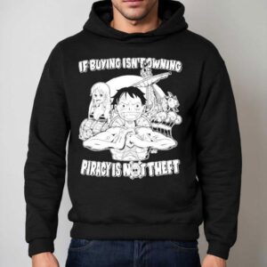 Luffy And Name If Buying Isn T Owning Then Piracy Is Not Theft Sunny One Piece Hoodie