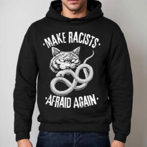 Make Racists Afraid Again Cat Snake Shirt 2 Make Racists Afraid Again Cat Snake Hoodie