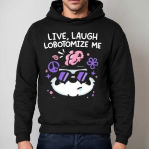 Mandatoryfunday Live Laugh Lobotomize Me Hoodie