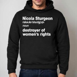 Nicola Sturgeon Noun Destroyed Of Women S Rights Hoodie
