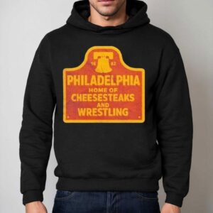 Philadelphia Phillies Cheesesteaks And Wrestling Philly 1682 Shirt 2 Philadelphia Phillies Cheesesteaks And Wrestling Philly Hoodie