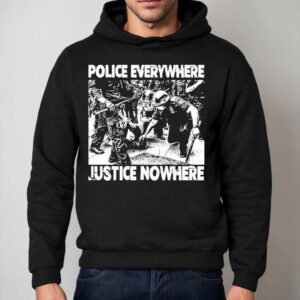 Police Everywhere Justice Nowhere Anti Fascis Hoodie