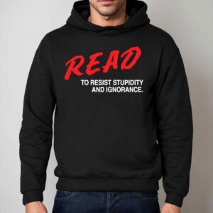 Read To Resist Stupidity And Ignorance Hoodie