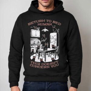 Return To Bed Human This Doesn T Concern You Hoodie