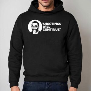 Shootings Will Continue Shirt 2 Shootings Will Continue Hoodie