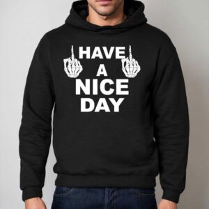 Skeleton Middle Finger Have A Nice Day Shirt 2 Skeleton Middle Finger Have A Nice Day Hoodie