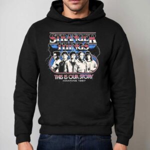 Stranger Things This Is Our Story Hawkins 1987 Vintage Shirt 2 Stranger Things This Is Our Story Hawkins Vintage Hoodie