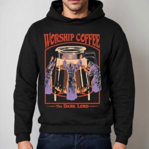 The Dark Lord Worship Coffee Shirt 2 The Dark Lord Worship Coffee Hoodie