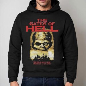 The Gates Of Hell The Dead Shall Rise And Walk The Earth Shirt 2 The Gates Of Hell The Dead Shall Rise And Walk The Earth Hoodie