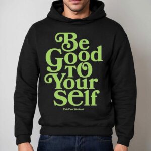 Theo Von Be Good To Yourself This Past Weekend Shirt 2 Theo Von Be Good To Yourself This Past Weekend Hoodie