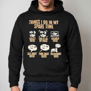 Things I Do In My Spare Time Collect Rocks Look At All My Rocks Research Rocks Hoodie