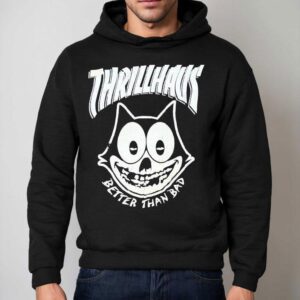 Thrillhaus Better Than Bad Fiendlix Felix The Ca Hoodie