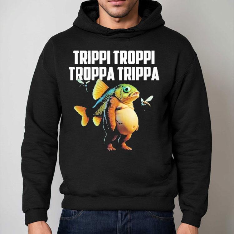 Trippi Troppi Troppa Trippa Fish Shirt Trippi Troppi Troppa Trippa Fish Shirt