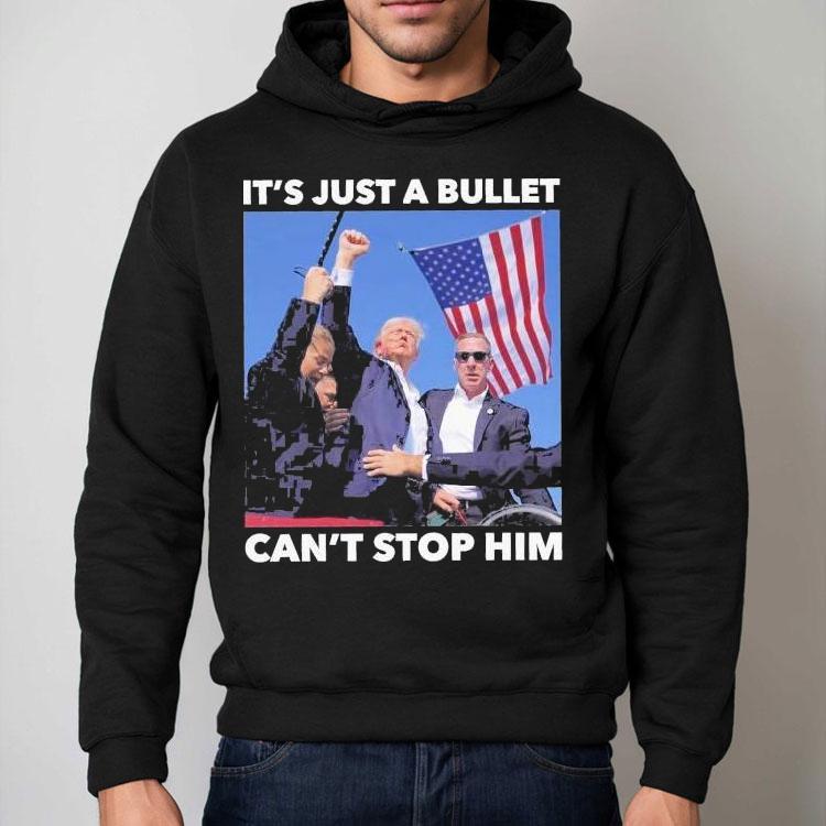 Trump Shooting It’s Just A Bullet Can’t Stop Him Shirt Trump Shooting It’s Just A Bullet Can’t Stop Him Shirt